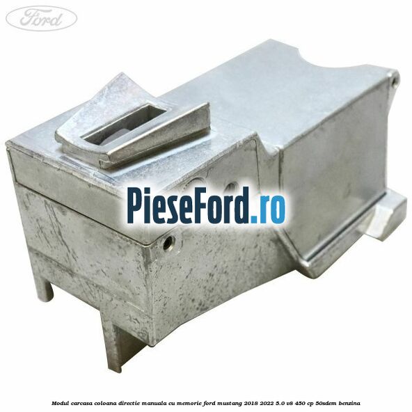 Modul carcasa coloana directie manuala cu memorie Ford Mustang 2018-2022 5.0 V8 450 cp 50SDEM benzina