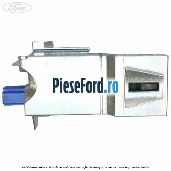 Modul carcasa coloana directie manuala cu memorie Ford Mustang 2018-2022 5.0 V8 450 cp 50SDEM benzina