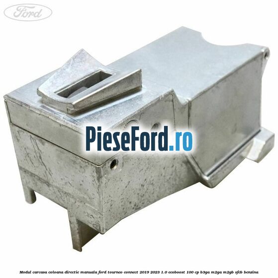 Modul carcasa coloana directie manuala Ford Tourneo Connect 2019-2023 1.0 EcoBoost 100 cp B3GA, M2GA, M2GB, SFCB benzina
