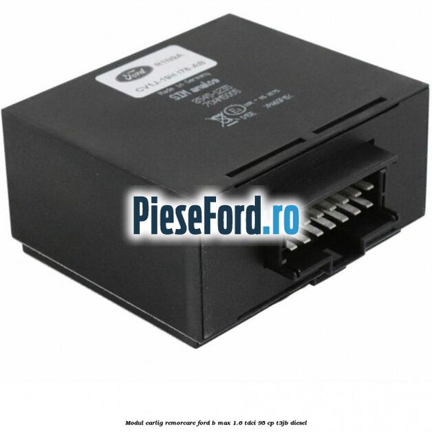 Modul carlig remorcare Ford B-Max 1.6 TDCi 95 cp