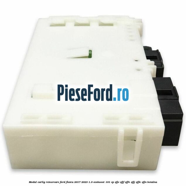 Modul carlig remorcare Ford Fiesta 2017-2023 1.0 EcoBoost 101 cp SFJE, SFJF, SFJH, SFJJ, SFJK, SFJN benzina