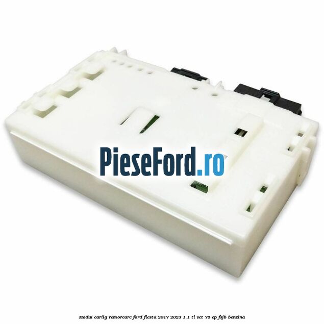 Modul carlig remorcare Ford Fiesta 2017-2023 1.1 Ti-VCT 75 cp FSJB benzina