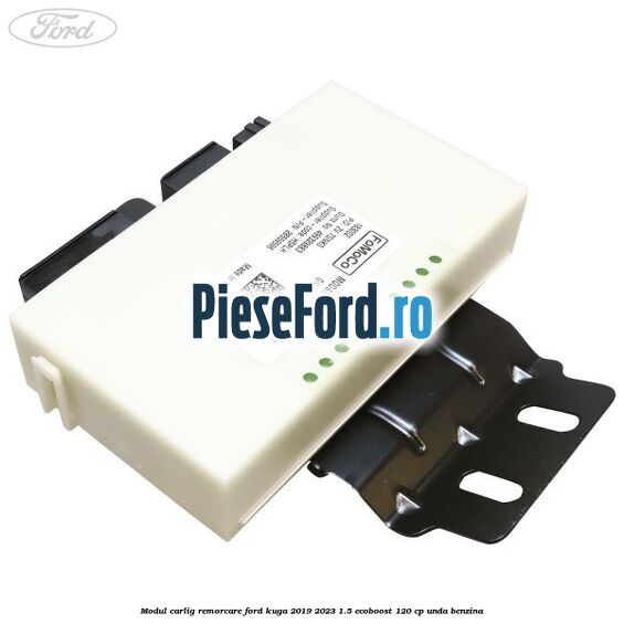 Modul carlig remorcare Ford Kuga 2019-2023 1.5 EcoBoost 120 cp UNDA benzina