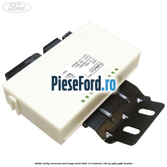 Modul carlig remorcare Ford Kuga 2019-2023 1.5 EcoBoost 150 cp YZDA, YZDB benzina