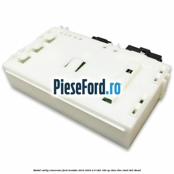 Modul carlig remorcare Ford Mondeo 2014-2018 2.0 TDCi 180 cp T8CA, T8CC, T8CD, T8CL diesel