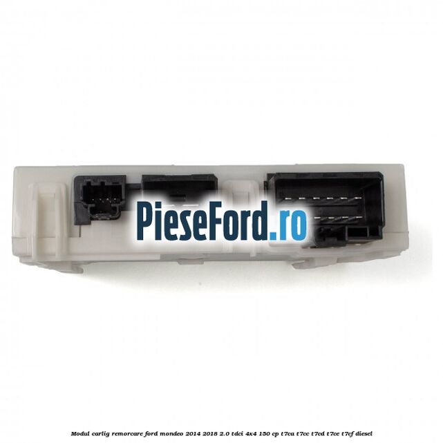 Modul carlig remorcare Ford Mondeo 2014-2018 2.0 TDCi 4x4 150 cp T7CA, T7CC, T7CD, T7CE, T7CF diesel