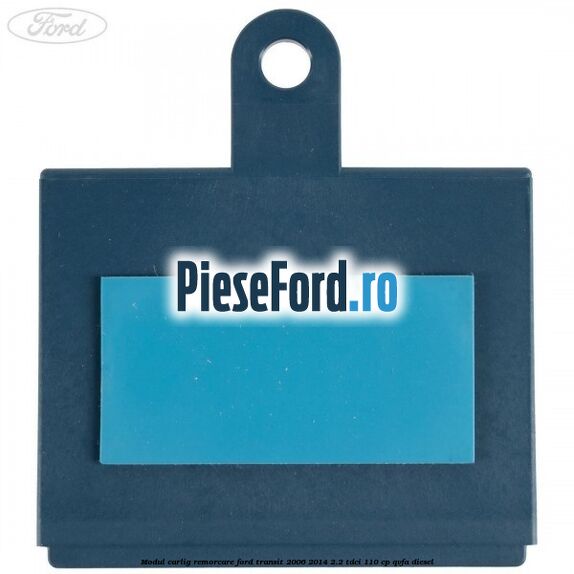 Modul carlig remorcare Ford Transit 2006-2014 2.2 TDCi 110 cp QVFA diesel