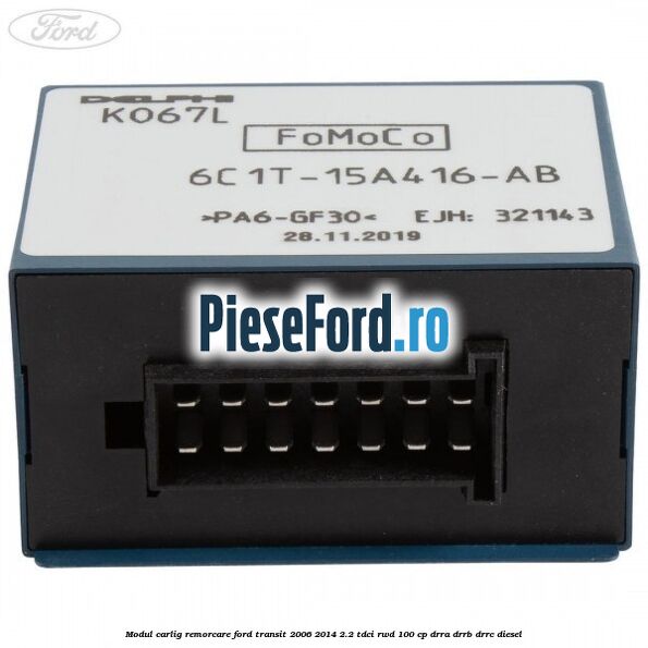 Modul carlig remorcare Ford Transit 2006-2014 2.2 TDCi RWD 100 cp DRRA, DRRB, DRRC diesel