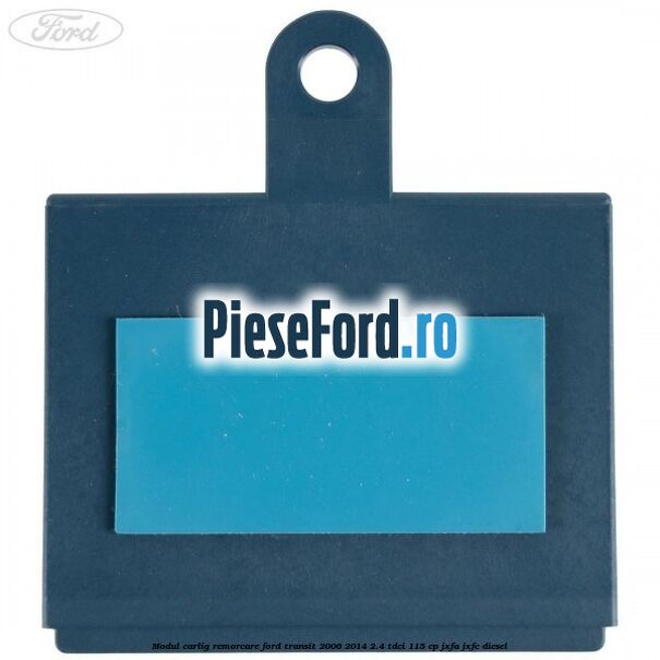 Modul carlig remorcare Ford Transit 2006-2014 2.4 TDCi 115 cp JXFA, JXFC diesel