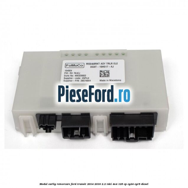Modul carlig remorcare Ford Transit 2014-2018 2.2 TDCi 4x4 125 cp Modul carlig remorcare Ford Transit 2014-2018 2.2 TDCi 4x4 125 cp CY24, CYR5 diesel
