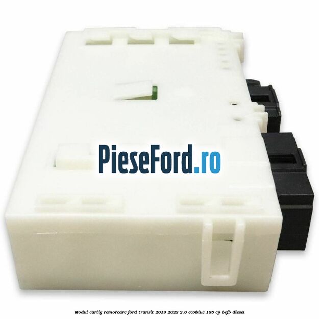 Modul carlig remorcare Ford Transit 2019-2023 2.0 EcoBlue 185 cp BCFB diesel