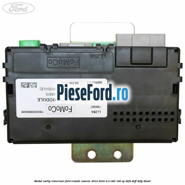 Modul carlig remorcare Ford Transit Custom 2014-2018 2.2 TDCi 100 cp DRF4, DRFF, DRFG diesel