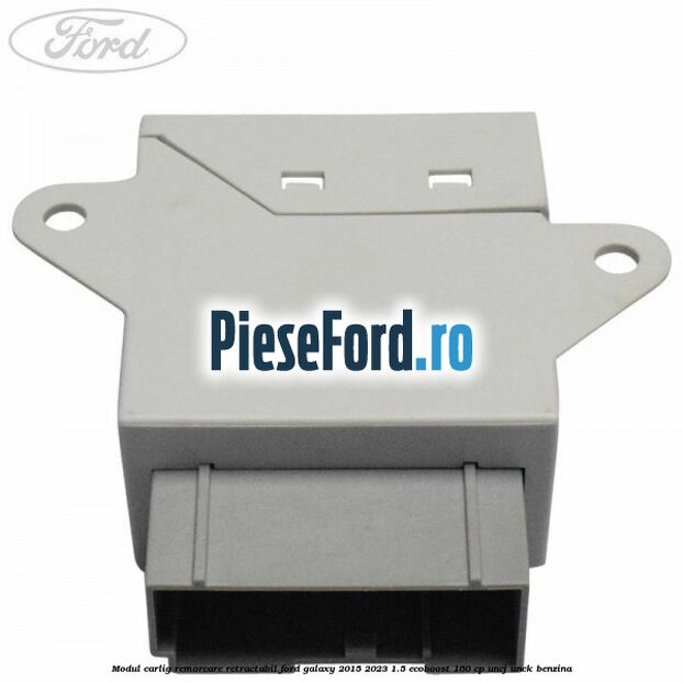 Modul carlig remorcare retractabil Ford Galaxy 2015-2023 1.5 EcoBoost 160 cp UNCJ, UNCK benzina