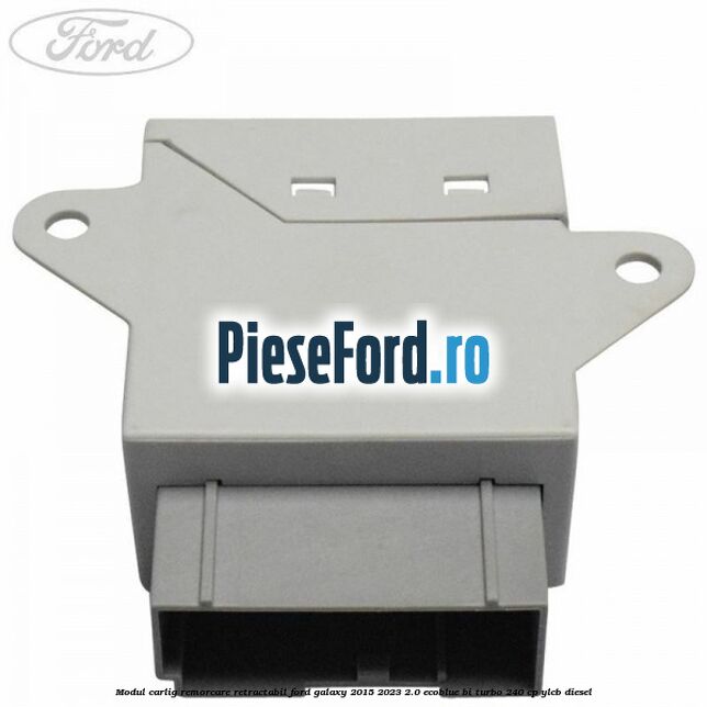 Modul carlig remorcare retractabil Ford Galaxy 2015-2023 2.0 EcoBlue Bi-Turbo 240 cp Modul carlig remorcare retractabil Ford Galaxy 2015-2023 2.0 EcoBlue Bi-Turbo 240 cp YLCB diesel