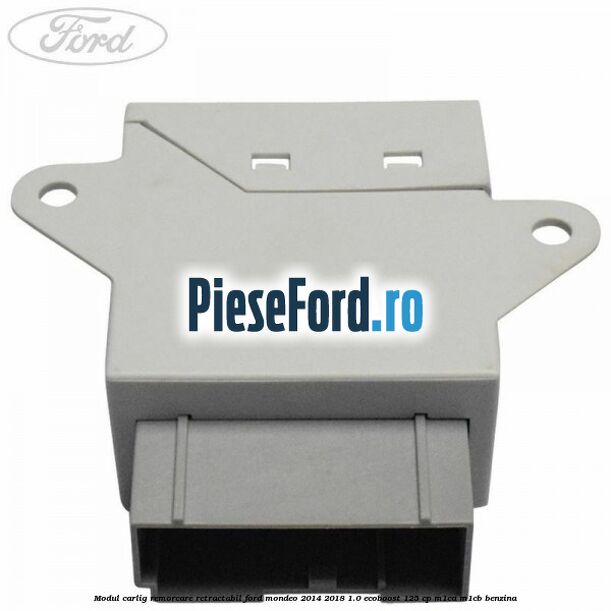 Modul carlig remorcare retractabil Ford Mondeo 2014-2018 1.0 EcoBoost 125 cp M1CA, M1CB benzina