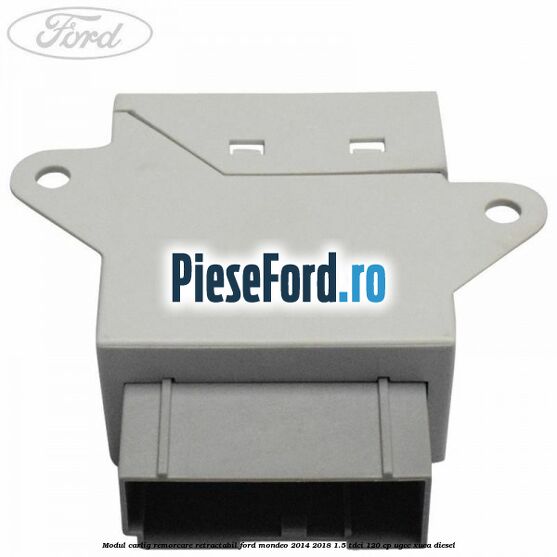 Modul carlig remorcare retractabil Ford Mondeo 2014-2018 1.5 TDCi 120 cp UGCC, XUCA diesel