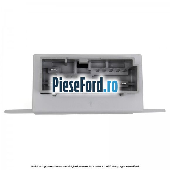 Modul carlig remorcare retractabil Ford Mondeo 2014-2018 1.6 TDCi 115 cp Modul carlig remorcare retractabil Ford Mondeo 2014-2018 1.6 TDCi 115 cp NGCA, U3CA diesel