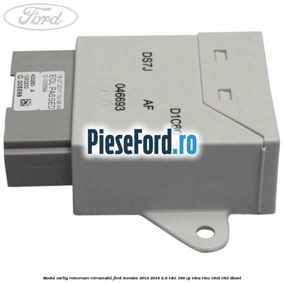 Modul carlig remorcare retractabil Ford Mondeo 2014-2018 2.0 TDCi 180 cp Modul carlig remorcare retractabil Ford Mondeo 2014-2018 2.0 TDCi 180 cp T8CA, T8CC, T8CD, T8CL diesel