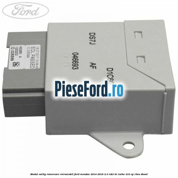 Modul carlig remorcare retractabil Ford Mondeo 2014-2018 2.0 TDCi Bi-Turbo 210 cp T9CA diesel