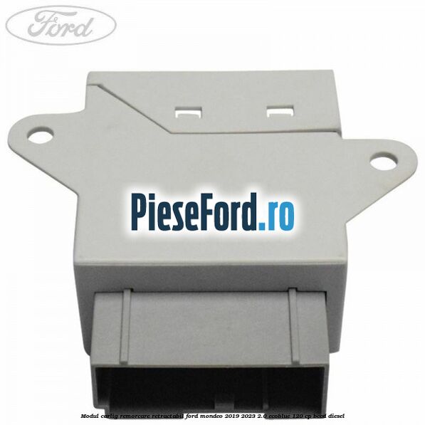 Modul carlig remorcare retractabil Ford Mondeo 2019-2023 2.0 EcoBlue 120 cp Modul carlig remorcare retractabil Ford Mondeo 2019-2023 2.0 EcoBlue 120 cp BCCD diesel