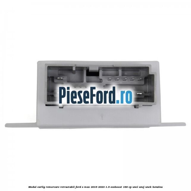 Modul carlig remorcare retractabil Ford S-Max 2015-2023 1.5 EcoBoost 160 cp UNCI, UNCJ, UNCK benzina