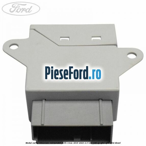 Modul carlig remorcare retractabil Ford S-Max 2015-2023 2.0 TDCi 120 cp UFCA, UFCB, UFCD diesel