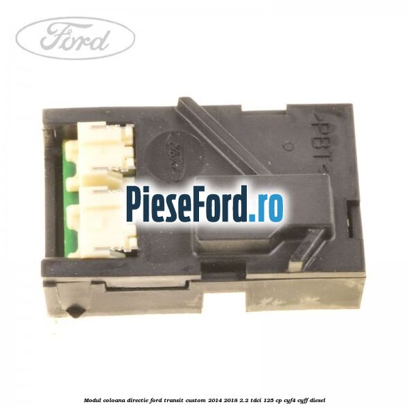 Modul coloana directie Ford Transit Custom 2014-2018 2.2 TDCi 125 cp CYF4, CYFF diesel