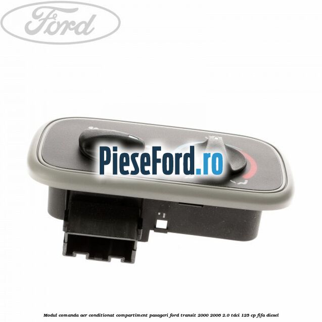 Modul comanda aer conditionat compartiment pasageri Ford Transit 2000-2006 2.0 TDCi 125 cp FIFA diesel