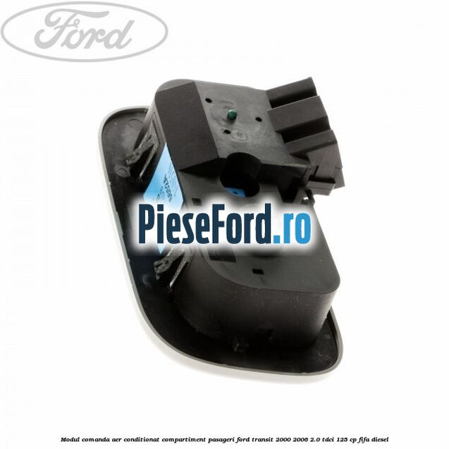 Modul comanda aer conditionat compartiment pasageri Ford Transit 2000-2006 2.0 TDCi 125 cp FIFA diesel