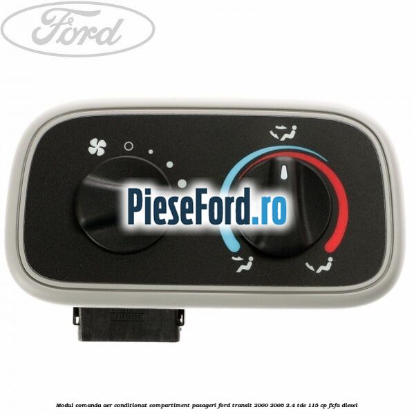 Modul comanda aer conditionat compartiment pasageri Ford Transit 2000-2006 2.4 TDE 115 cp FXFA diesel