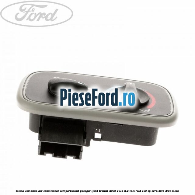 Modul comanda aer conditionat compartiment pasageri Ford Transit 2006-2014 2.2 TDCi RWD 100 cp Modul comanda aer conditionat compartiment pasageri Ford Transit 2006-2014 2.2 TDCi RWD 100 cp DRRA, DRRB, DRRC diesel