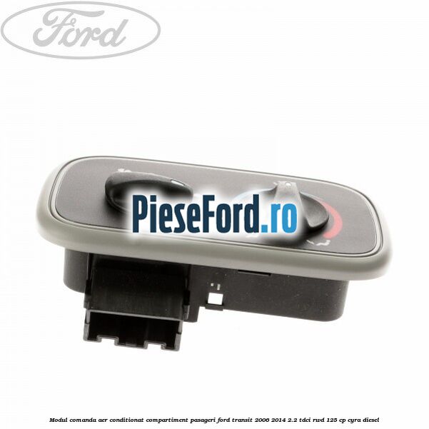 Modul comanda aer conditionat compartiment pasageri Ford Transit 2006-2014 2.2 TDCi RWD 125 cp CYRA diesel