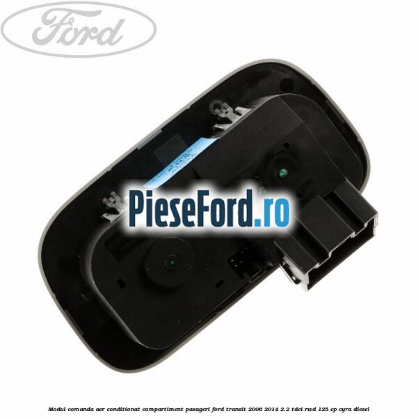 Modul comanda aer conditionat compartiment pasageri Ford Transit 2006-2014 2.2 TDCi RWD 125 cp CYRA diesel