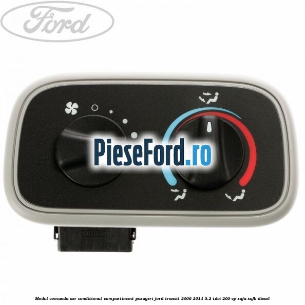 Modul comanda aer conditionat compartiment pasageri Ford Transit 2006-2014 3.2 TDCi 200 cp SAFA, SAFB diesel