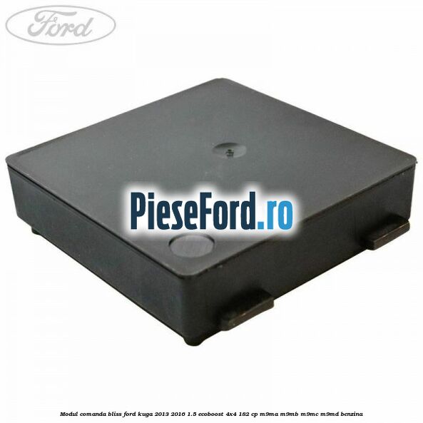 Modul comanda BLISS Ford Kuga 2013-2016 1.5 EcoBoost 4x4 182 cp M9MA, M9MB, M9MC, M9MD benzina