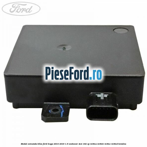 Modul comanda BLISS Ford Kuga 2013-2016 1.5 EcoBoost 4x4 182 cp M9MA, M9MB, M9MC, M9MD benzina