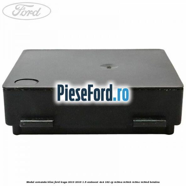 Modul comanda BLISS Ford Kuga 2013-2016 1.5 EcoBoost 4x4 182 cp M9MA, M9MB, M9MC, M9MD benzina