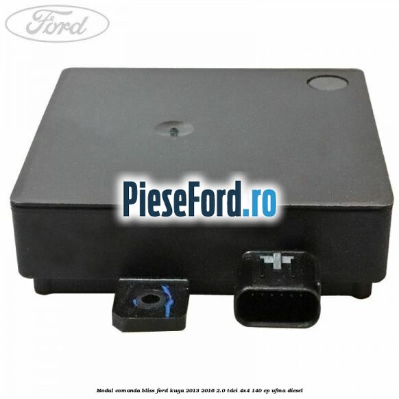 Modul comanda BLISS Ford Kuga 2013-2016 2.0 TDCi 4x4 140 cp UFMA diesel