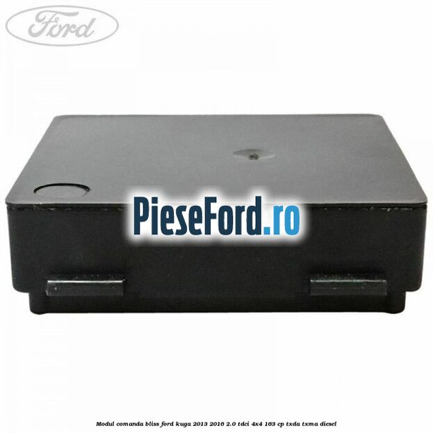 Modul comanda BLISS Ford Kuga 2013-2016 2.0 TDCi 4x4 163 cp TXDA, TXMA diesel