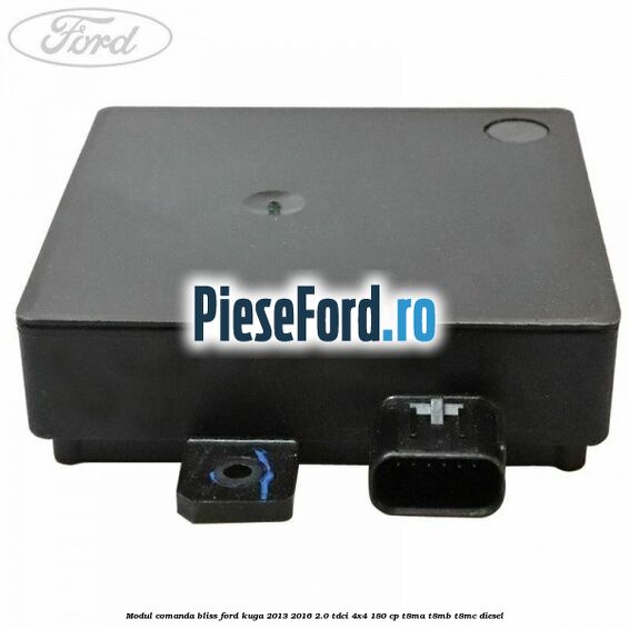 Modul comanda BLISS Ford Kuga 2013-2016 2.0 TDCi 4x4 180 cp T8MA, T8MB, T8MC diesel