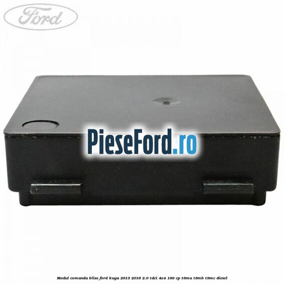 Modul comanda BLISS Ford Kuga 2013-2016 2.0 TDCi 4x4 180 cp T8MA, T8MB, T8MC diesel