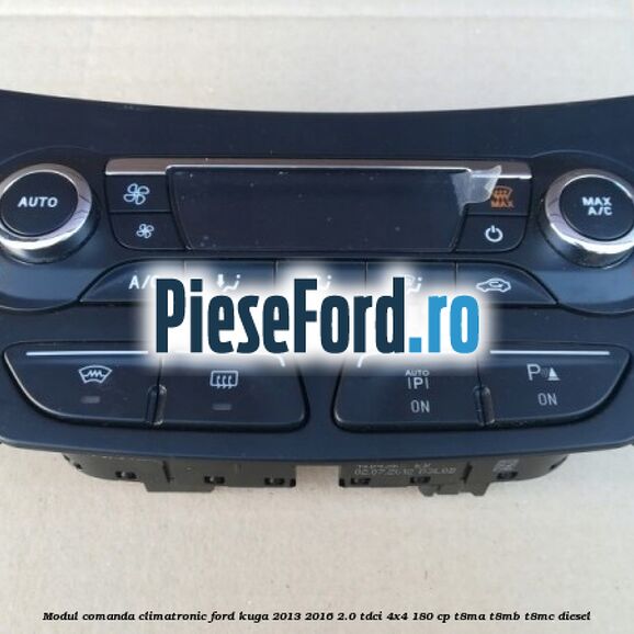 Modul comanda climatronic Ford Kuga 2013-2016 2.0 TDCi 4x4 180 cp T8MA, T8MB, T8MC diesel