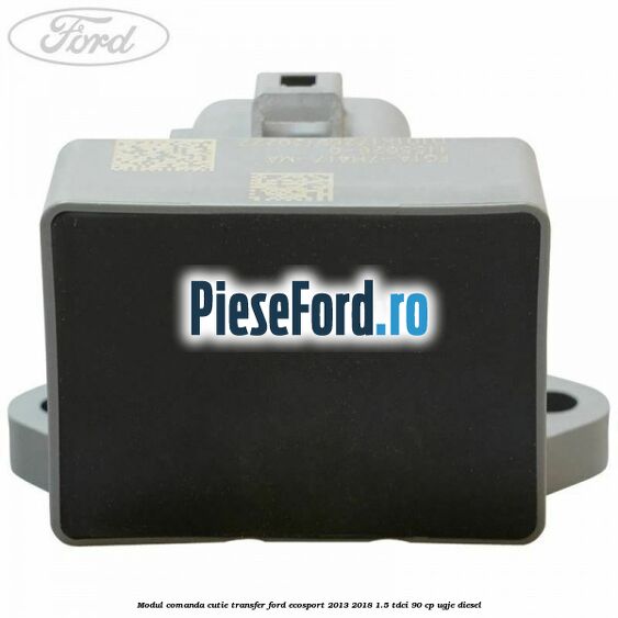 Modul comanda cutie transfer Ford EcoSport 2013-2018 1.5 TDCi 90 cp UGJE diesel