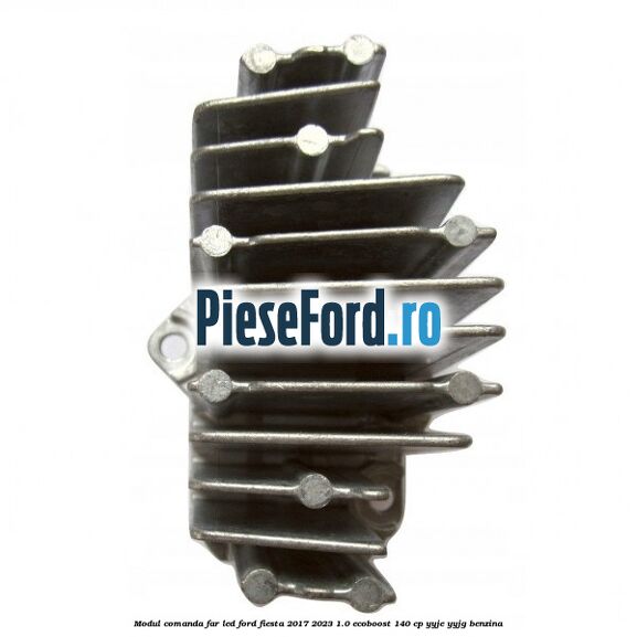 Modul comanda far LED Ford Fiesta 2017-2023 1.0 EcoBoost 140 cp YYJE, YYJG benzina