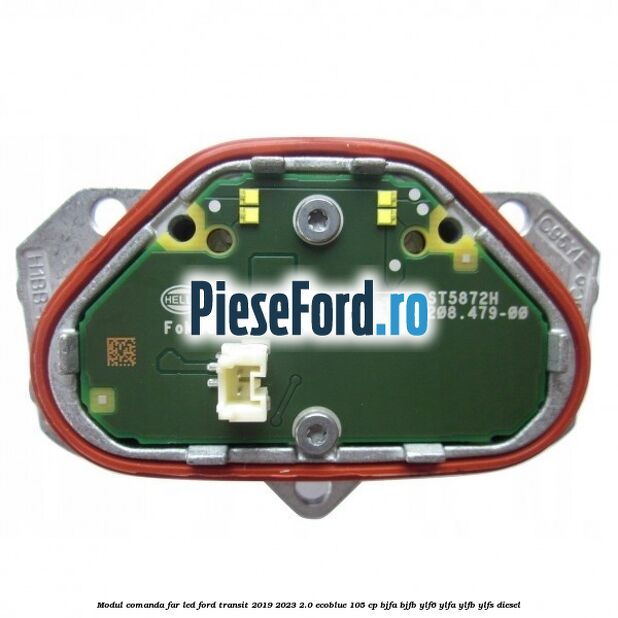 Modul comanda far LED Ford Transit 2019-2023 2.0 EcoBlue 105 cp BJFA, BJFB, YLF6, YLFA, YLFB, YLFS diesel