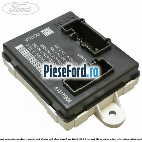 Modul comanda geam electric pasager cu inchidere centralizata Ford Kuga 2013-2016 1.5 EcoBoost 150 cp M8MA, M8MB, M8MC, M8MD, M8ME benzina