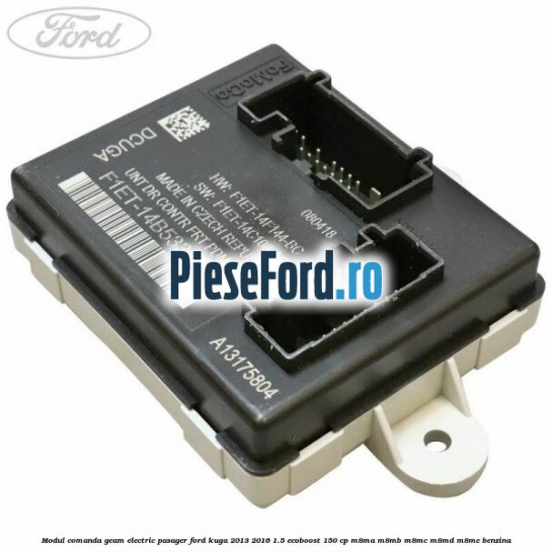 Modul comanda geam electric pasager Ford Kuga 2013-2016 1.5 EcoBoost 150 cp M8MA, M8MB, M8MC, M8MD, M8ME benzina