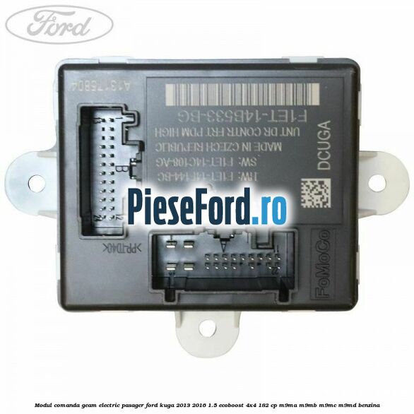Modul comanda geam electric pasager Ford Kuga 2013-2016 1.5 EcoBoost 4x4 182 cp M9MA, M9MB, M9MC, M9MD benzina