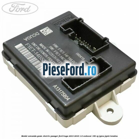 Modul comanda geam electric pasager Ford Kuga 2013-2016 1.6 EcoBoost 150 cp JQMA, JQMB benzina