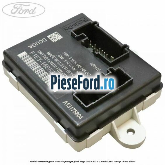 Modul comanda geam electric pasager Ford Kuga 2013-2016 2.0 TDCi 4x4 136 cp Modul comanda geam electric pasager Ford Kuga 2013-2016 2.0 TDCi 4x4 136 cp UKMA diesel